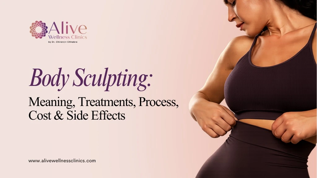 Body Sculpting: Meaning, Treatments, Process, Cost & Side Effects