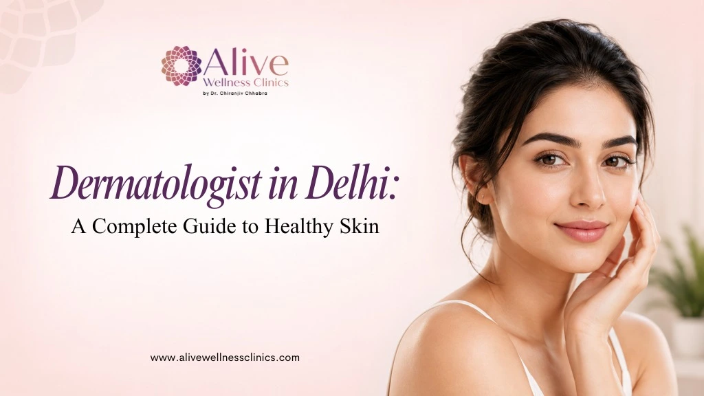 How to Choose the Best Dermatologist in Delhi: A Doctor-Reviewed Guide to Skin & Hair Treatments (2026)