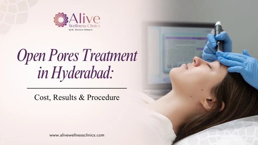 Open Pores Treatment in Hyderabad: Cost, Results & Procedure 
