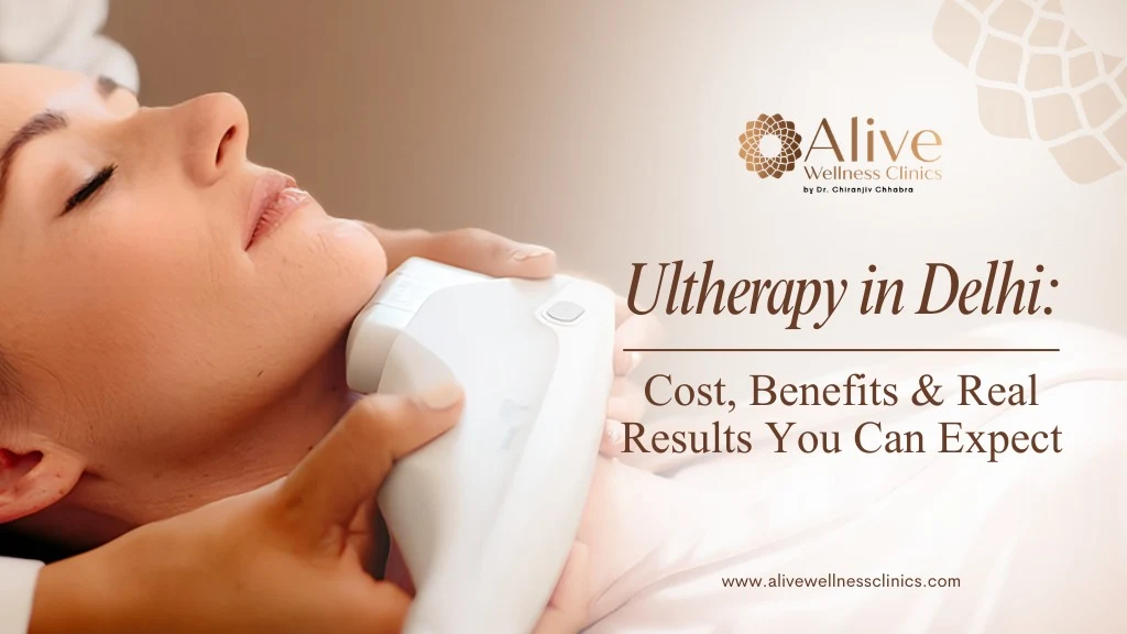 Ultherapy in Delhi: Cost, Benefits & Real Results You Can Expect