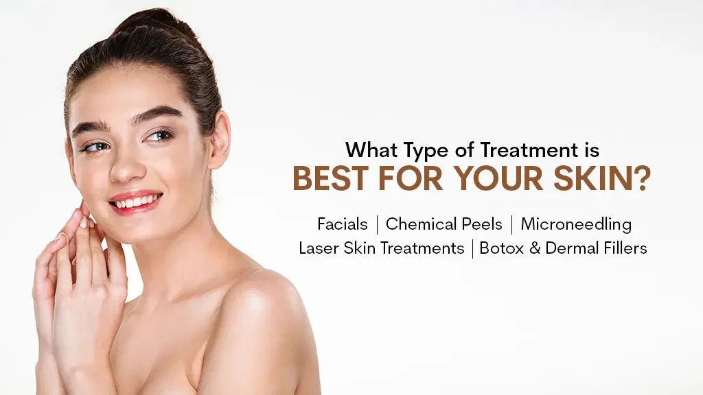 What Type of Treatment is Best for Your Skin?